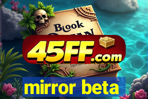 mirror beta